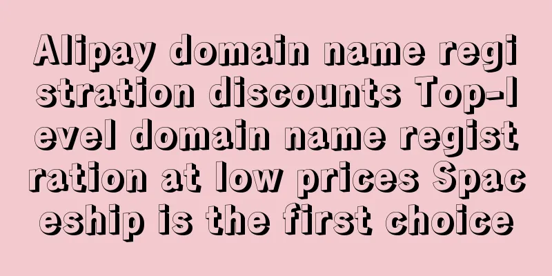 Alipay domain name registration discounts Top-level domain name registration at low prices Spaceship is the first choice
