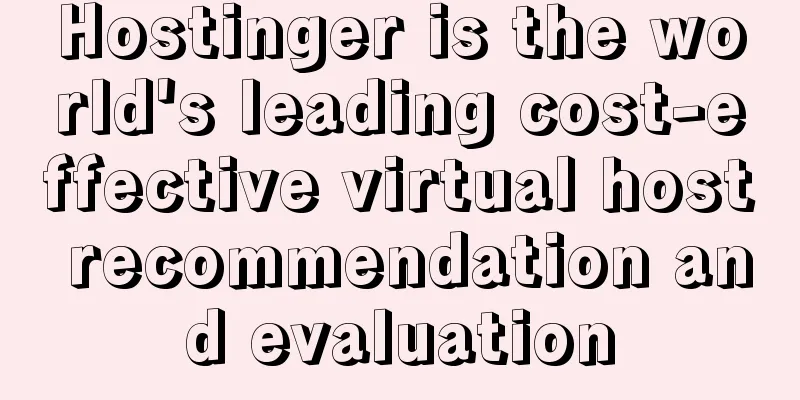 Hostinger is the world's leading cost-effective virtual host recommendation and evaluation
