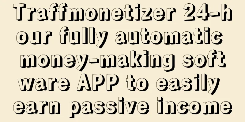 Traffmonetizer 24-hour fully automatic money-making software APP to easily earn passive income
