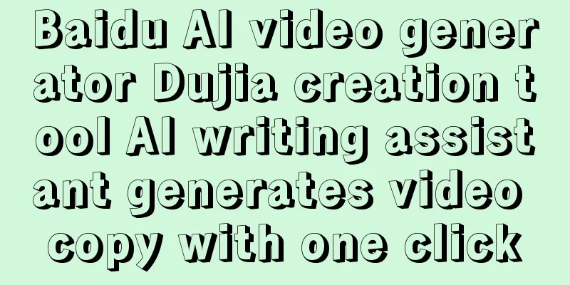 Baidu AI video generator Dujia creation tool AI writing assistant generates video copy with one click
