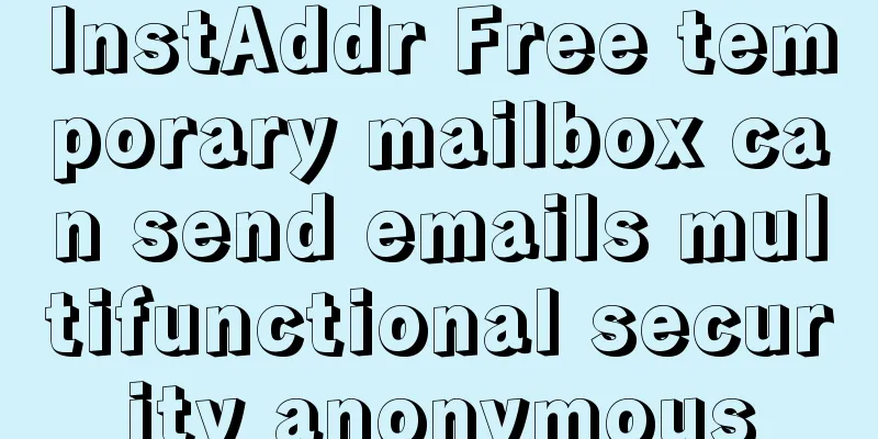 InstAddr Free temporary mailbox can send emails multifunctional security anonymous