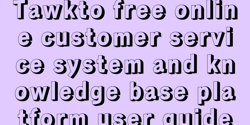 Tawkto free online customer service system and knowledge base platform user guide