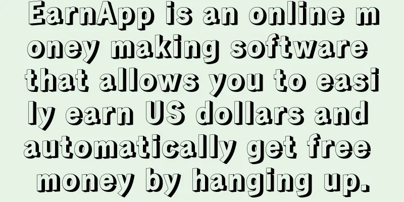 EarnApp is an online money making software that allows you to easily earn US dollars and automatically get free money by hanging up.