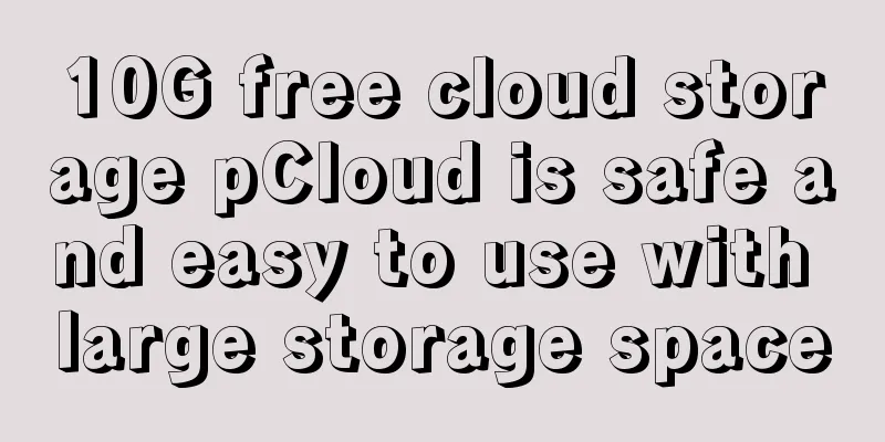 10G free cloud storage pCloud is safe and easy to use with large storage space