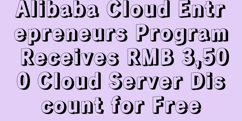 Alibaba Cloud Entrepreneurs Program Receives RMB 3,500 Cloud Server Discount for Free