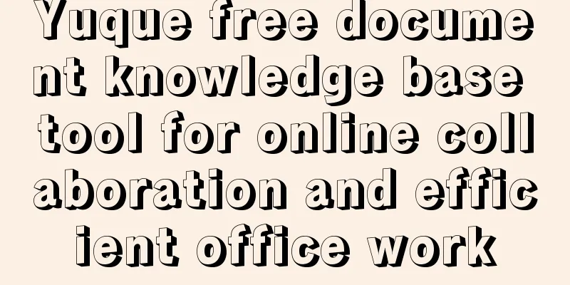 Yuque free document knowledge base tool for online collaboration and efficient office work