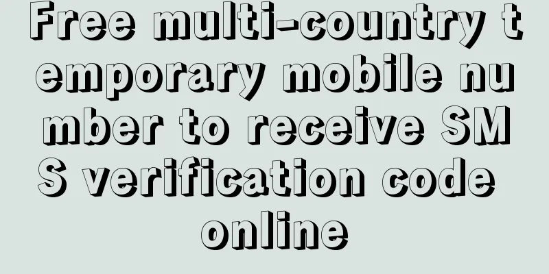 Free multi-country temporary mobile number to receive SMS verification code online