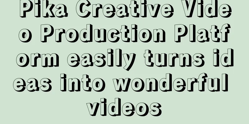 Pika Creative Video Production Platform easily turns ideas into wonderful videos