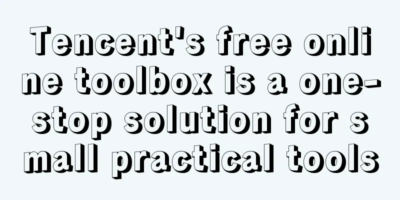 Tencent's free online toolbox is a one-stop solution for small practical tools