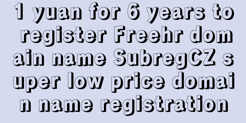 1 yuan for 6 years to register Freehr domain name SubregCZ super low price domain name registration