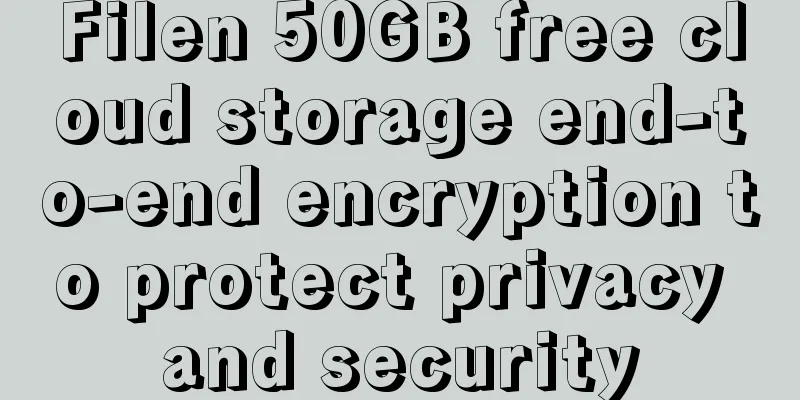 Filen 50GB free cloud storage end-to-end encryption to protect privacy and security