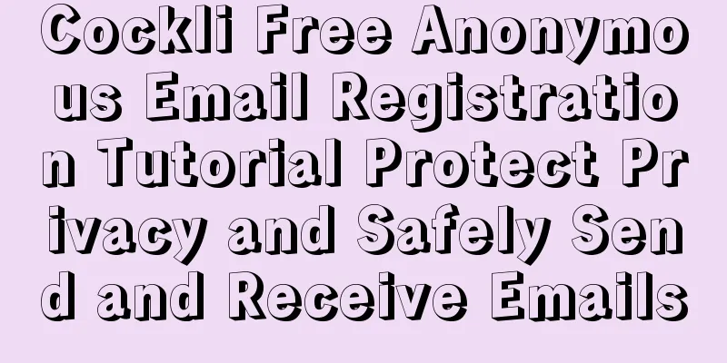 Cockli Free Anonymous Email Registration Tutorial Protect Privacy and Safely Send and Receive Emails