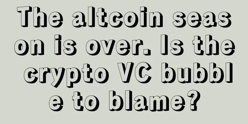 The altcoin season is over. Is the crypto VC bubble to blame?