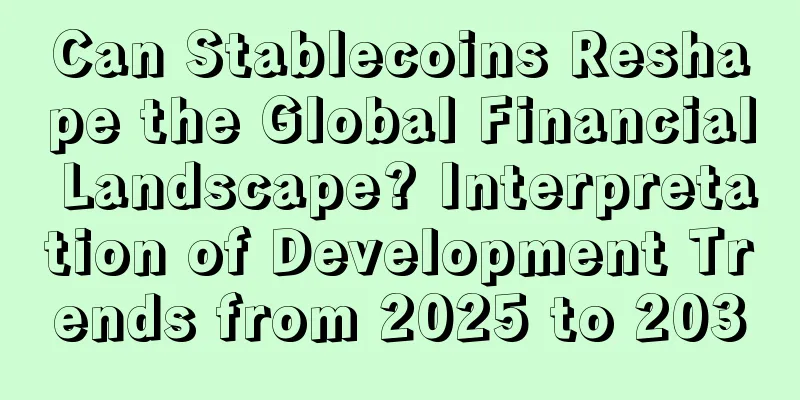 Can Stablecoins Reshape the Global Financial Landscape? Interpretation of Development Trends from 2025 to 2030