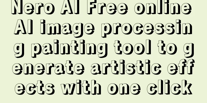Nero AI Free online AI image processing painting tool to generate artistic effects with one click