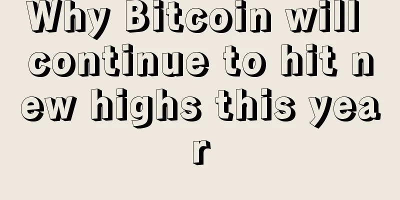 Why Bitcoin will continue to hit new highs this year