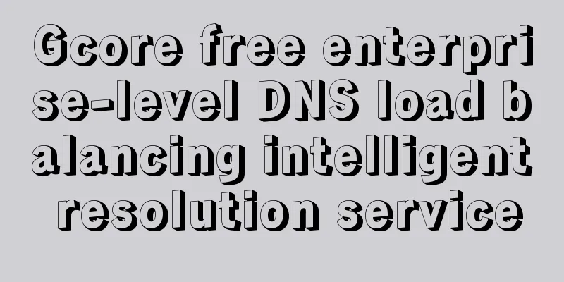 Gcore free enterprise-level DNS load balancing intelligent resolution service