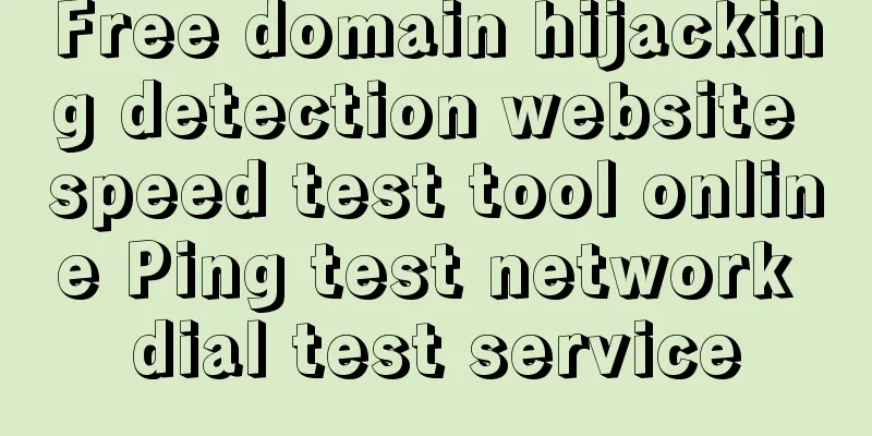 Free domain hijacking detection website speed test tool online Ping test network dial test service