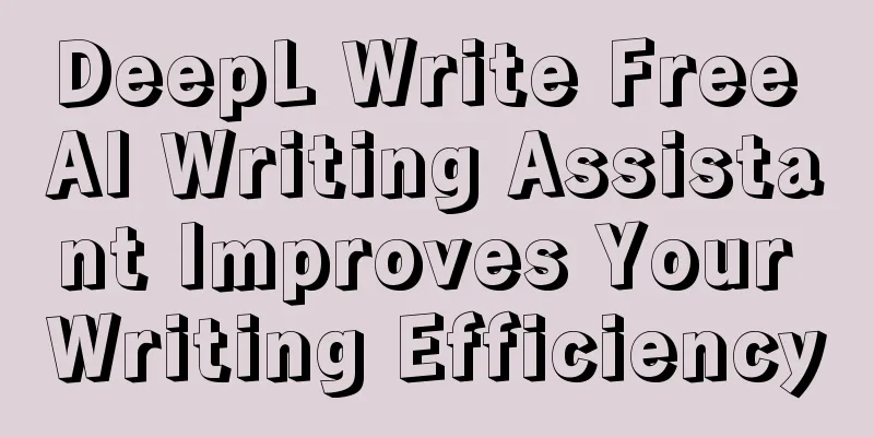 DeepL Write Free AI Writing Assistant Improves Your Writing Efficiency