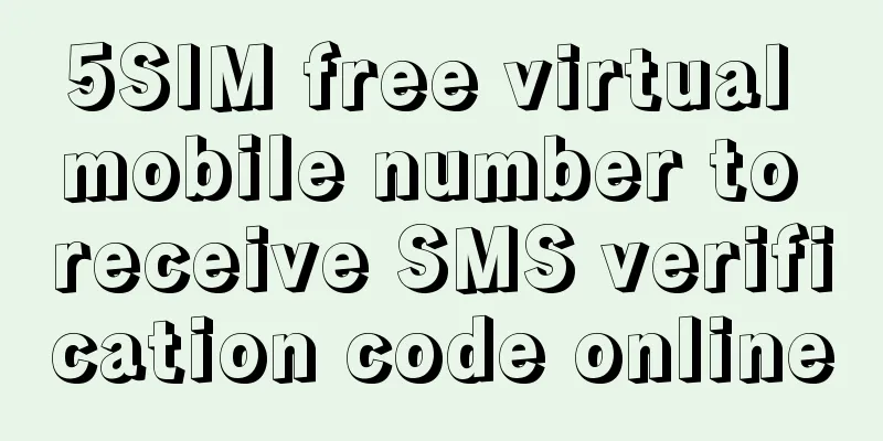 5SIM free virtual mobile number to receive SMS verification code online