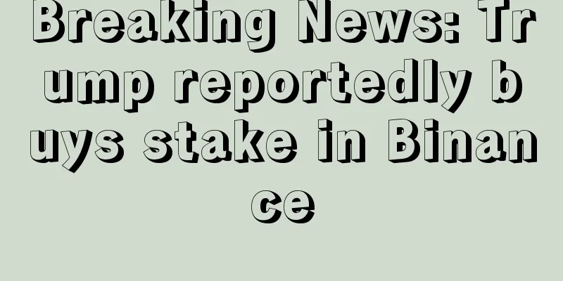 Breaking News: Trump reportedly buys stake in Binance