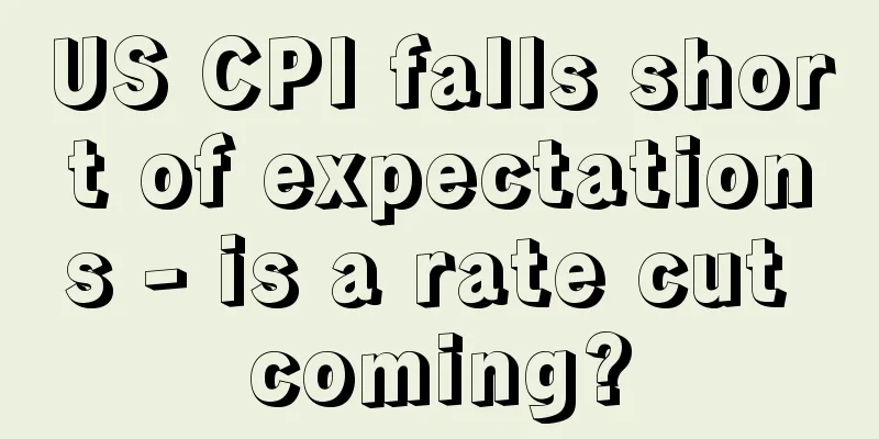 US CPI falls short of expectations - is a rate cut coming?