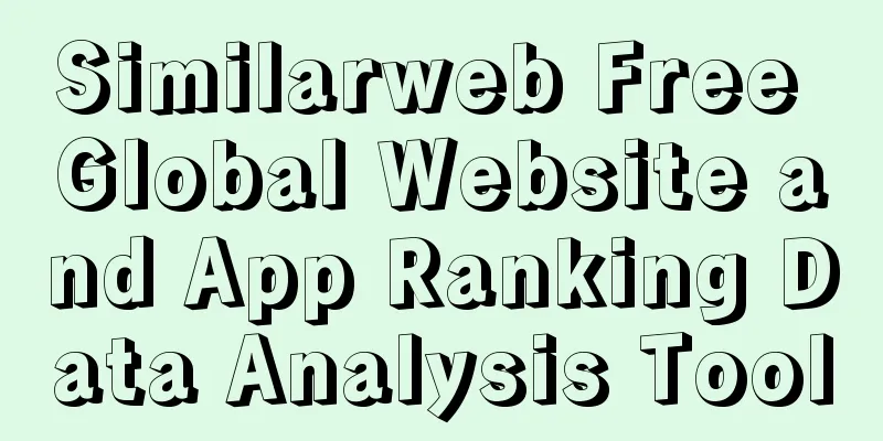 Similarweb Free Global Website and App Ranking Data Analysis Tool