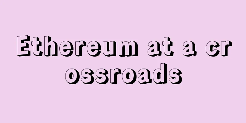 Ethereum at a crossroads