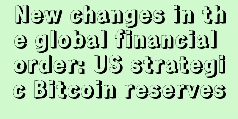 New changes in the global financial order: US strategic Bitcoin reserves