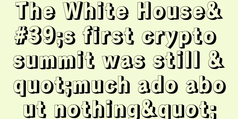 The White House's first crypto summit was still "much ado about nothing"