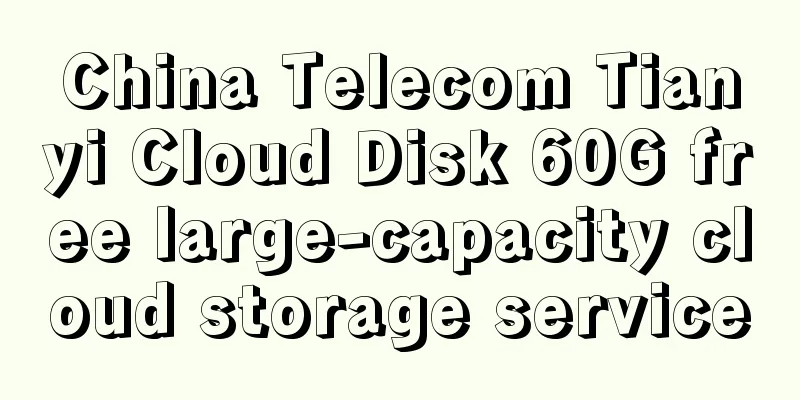 China Telecom Tianyi Cloud Disk 60G free large-capacity cloud storage service
