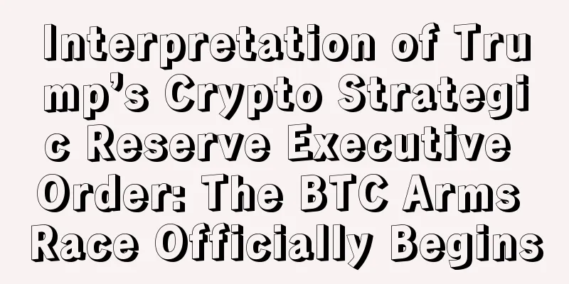 Interpretation of Trump’s Crypto Strategic Reserve Executive Order: The BTC Arms Race Officially Begins