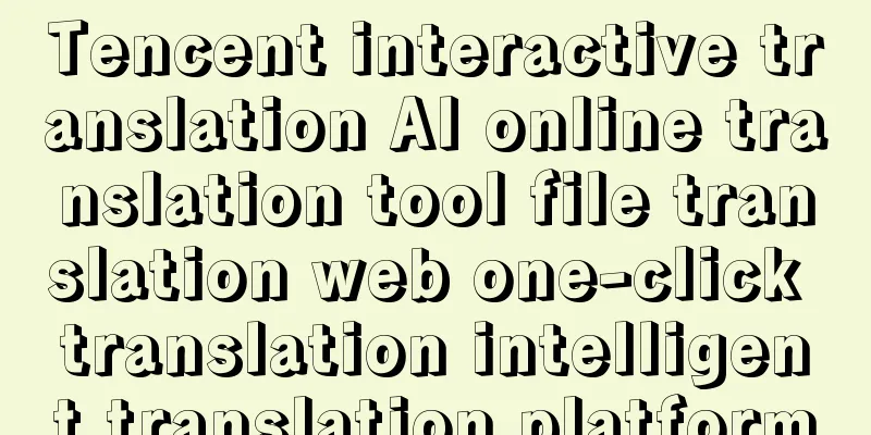 Tencent interactive translation AI online translation tool file translation web one-click translation intelligent translation platform