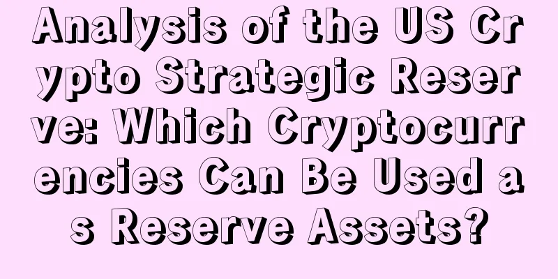Analysis of the US Crypto Strategic Reserve: Which Cryptocurrencies Can Be Used as Reserve Assets?