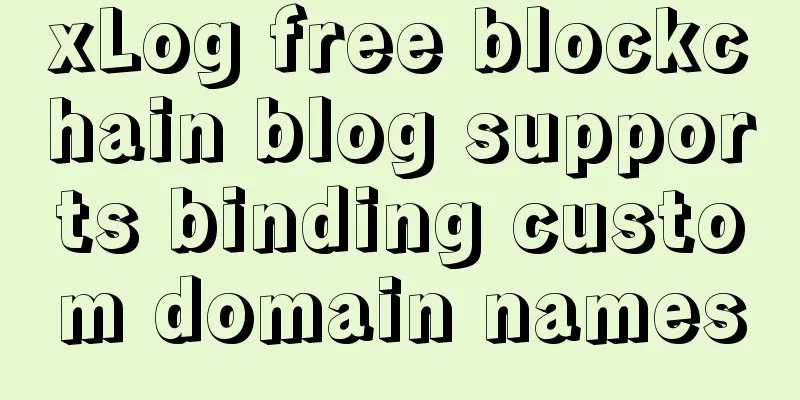 xLog free blockchain blog supports binding custom domain names