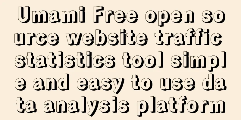 Umami Free open source website traffic statistics tool simple and easy to use data analysis platform