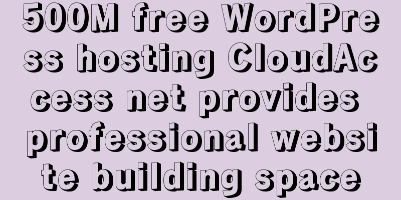 500M free WordPress hosting CloudAccess net provides professional website building space