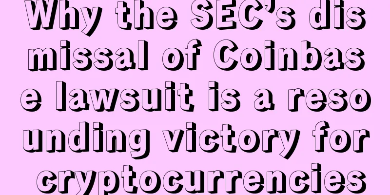Why the SEC’s dismissal of Coinbase lawsuit is a resounding victory for cryptocurrencies