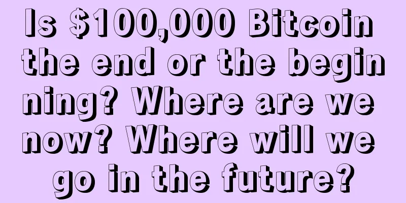 Is $100,000 Bitcoin the end or the beginning? Where are we now? Where will we go in the future?