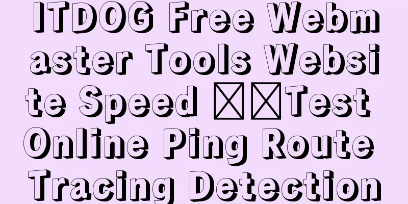 ITDOG Free Webmaster Tools Website Speed ​​Test Online Ping Route Tracing Detection
