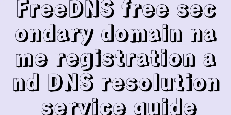 FreeDNS free secondary domain name registration and DNS resolution service guide