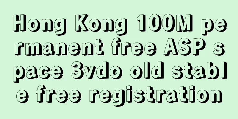 Hong Kong 100M permanent free ASP space 3vdo old stable free registration