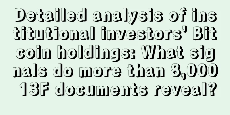 Detailed analysis of institutional investors’ Bitcoin holdings: What signals do more than 8,000 13F documents reveal?