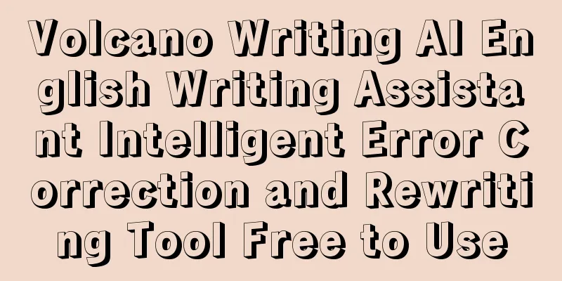Volcano Writing AI English Writing Assistant Intelligent Error Correction and Rewriting Tool Free to Use