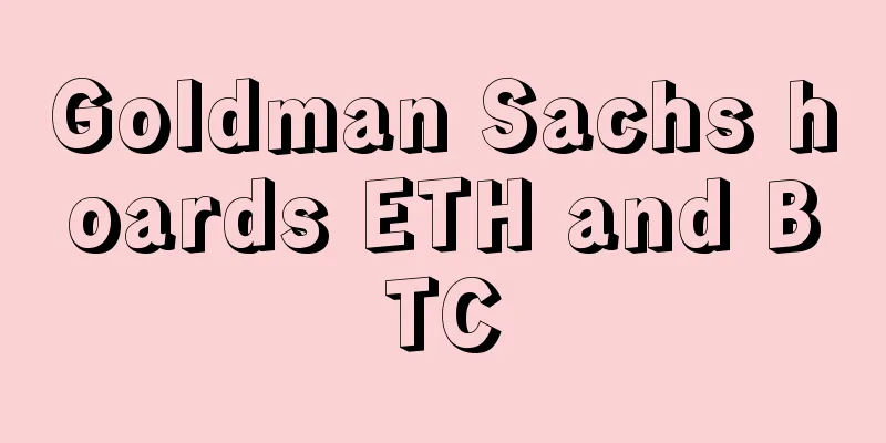 Goldman Sachs hoards ETH and BTC