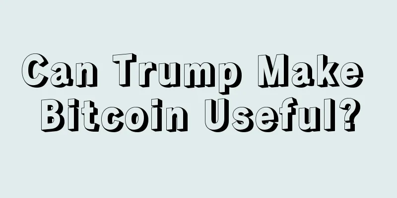 Can Trump Make Bitcoin Useful?