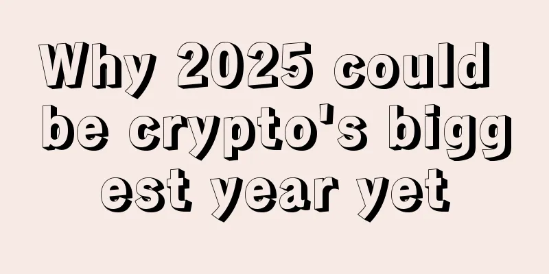 Why 2025 could be crypto's biggest year yet