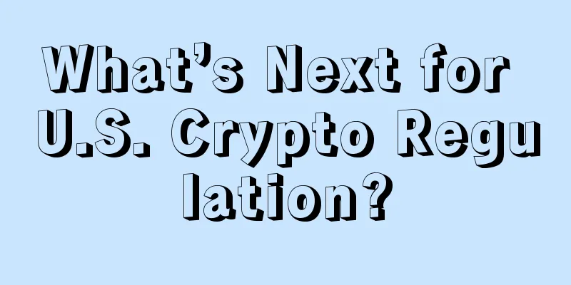 What’s Next for U.S. Crypto Regulation?