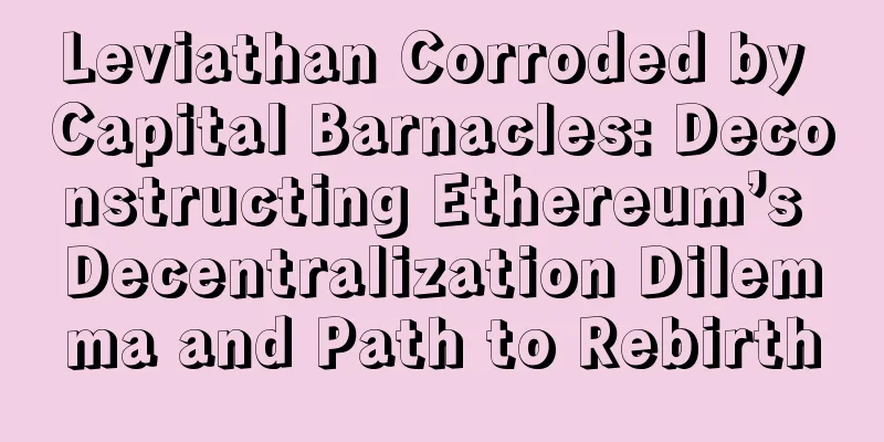 Leviathan Corroded by Capital Barnacles: Deconstructing Ethereum’s Decentralization Dilemma and Path to Rebirth
