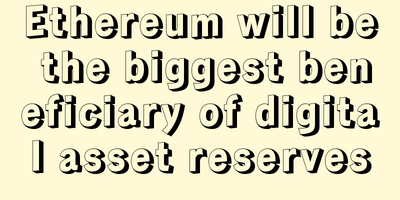 Ethereum will be the biggest beneficiary of digital asset reserves